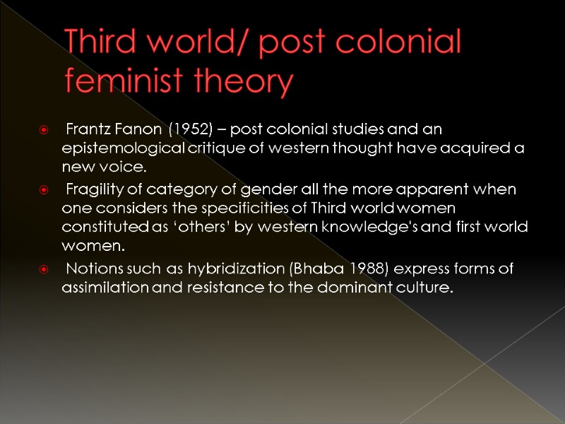 Third world/ post colonial feminist theory  Frantz Fanon (1952) – post colonial studies